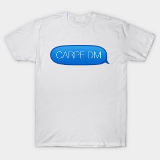 Carpe Diem - Seize the Opportunity to Direct Message Me T-Shirt